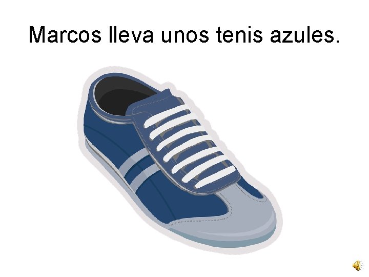 Marcos lleva unos tenis azules. 