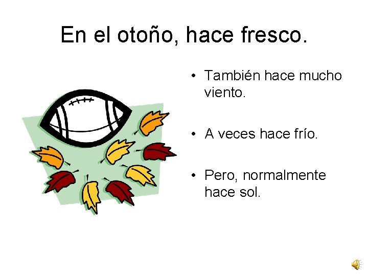 En el otoño, hace fresco. • También hace mucho viento. • A veces hace