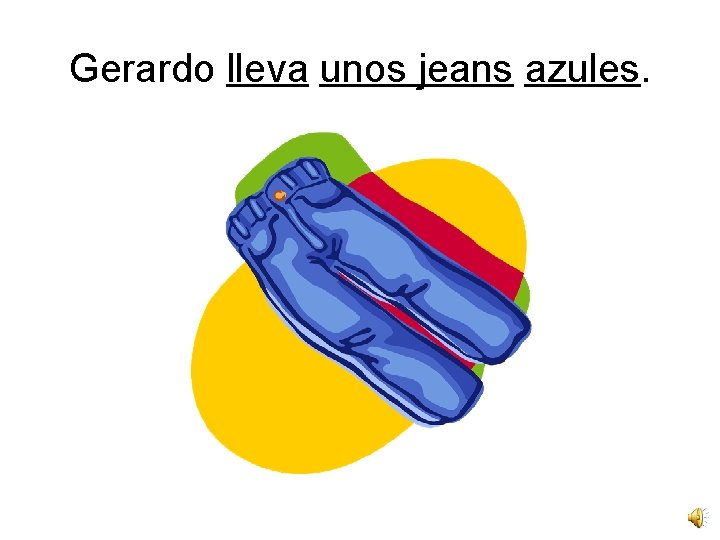 Gerardo lleva unos jeans azules. 