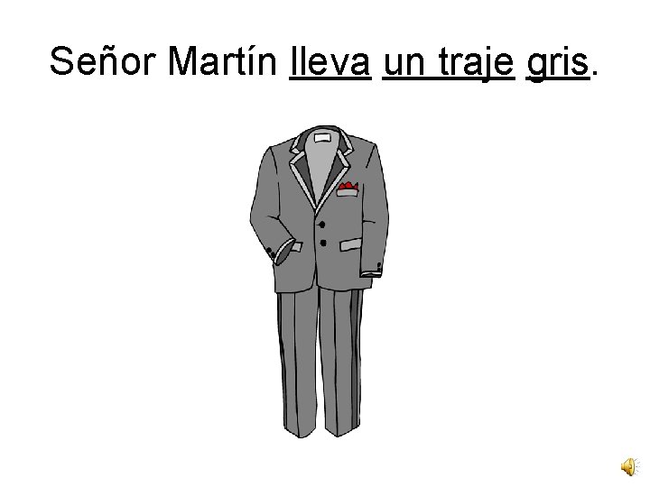 Señor Martín lleva un traje gris. 