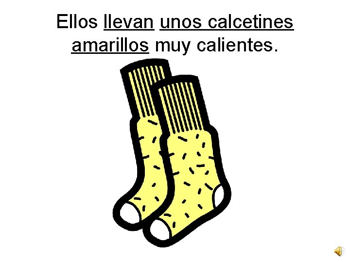 Ellos llevan unos calcetines amarillos muy calientes. 