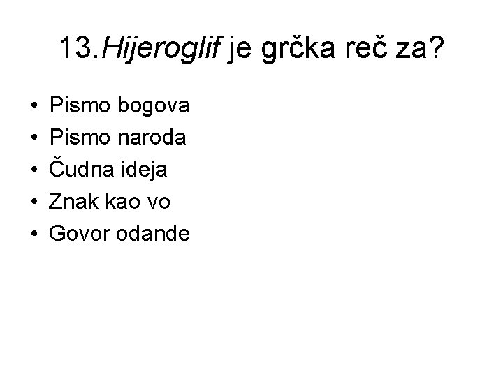 13. Hijeroglif je grčka reč za? • • • Pismo bogova Pismo naroda Čudna