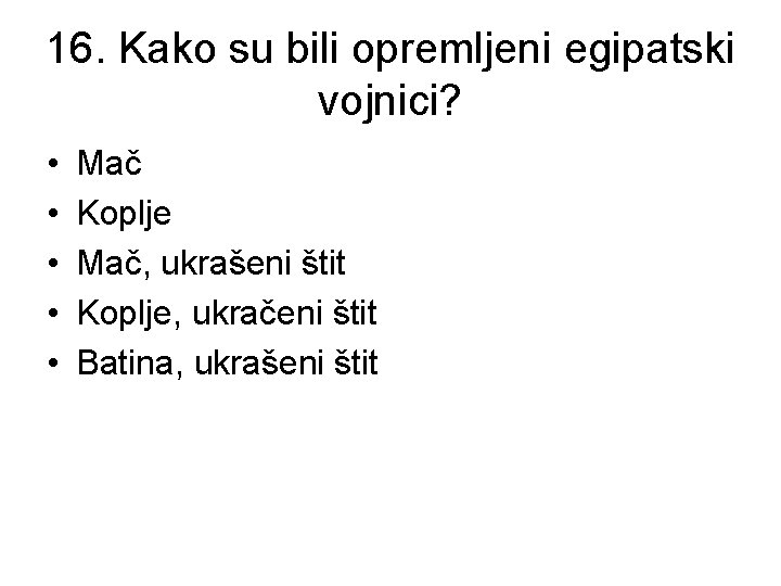 16. Kako su bili opremljeni egipatski vojnici? • • • Mač Koplje Mač, ukrašeni