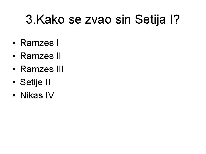 3. Kako se zvao sin Setija I? • • • Ramzes III Setije II