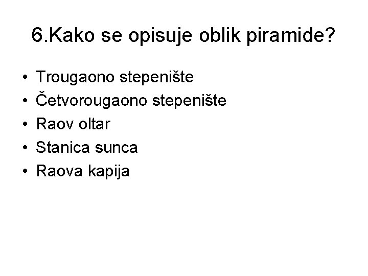 6. Kako se opisuje oblik piramide? • • • Trougaono stepenište Četvorougaono stepenište Raov