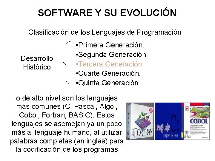 SOFTWARE Y SU EVOLUCIÓN Clasificación de los Lenguajes de Programación Desarrollo Histórico • Primera