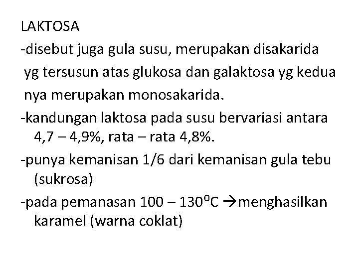 LAKTOSA -disebut juga gula susu, merupakan disakarida yg tersusun atas glukosa dan galaktosa yg
