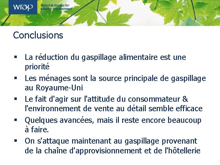 Conclusions § La réduction du gaspillage alimentaire est une priorité § Les ménages sont