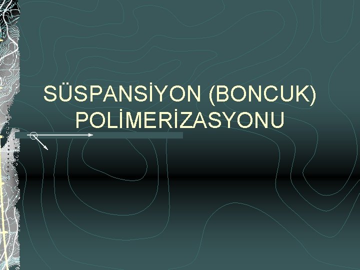 SÜSPANSİYON (BONCUK) POLİMERİZASYONU 