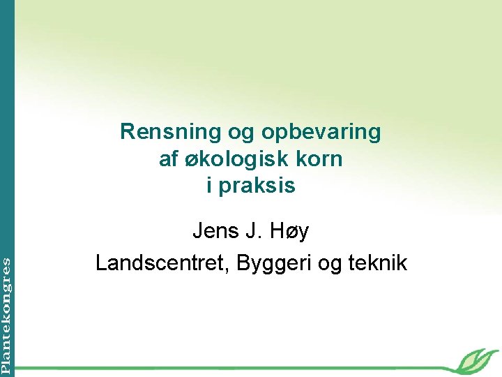 Rensning og opbevaring af økologisk korn i praksis Jens J. Høy Landscentret, Byggeri og