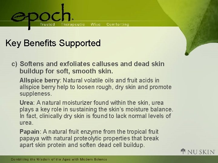 Key Benefits Supported c) Softens and exfoliates calluses and dead skin buildup for soft,
