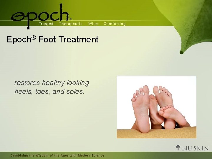 Epoch® Foot Treatment restores healthy looking heels, toes, and soles. 
