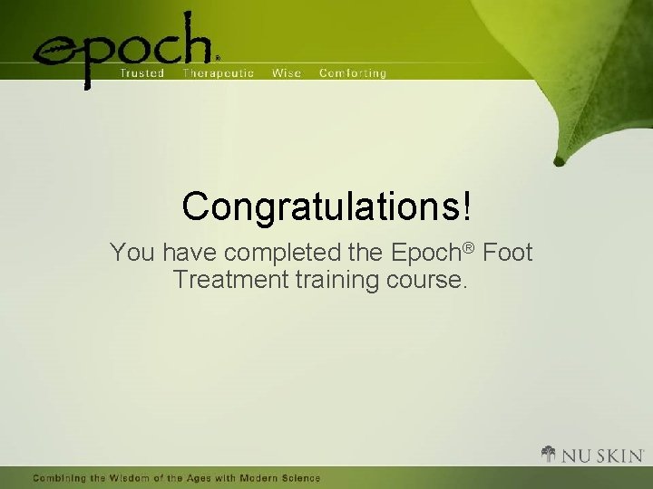 Congratulations! You have completed the Epoch® Foot Treatment training course. 