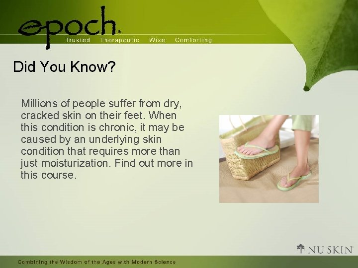 Did You Know? Millions of people suffer from dry, cracked skin on their feet.