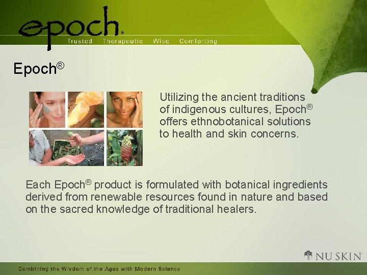 Epoch® Utilizing the ancient traditions of indigenous cultures, Epoch® offers ethnobotanical solutions to health