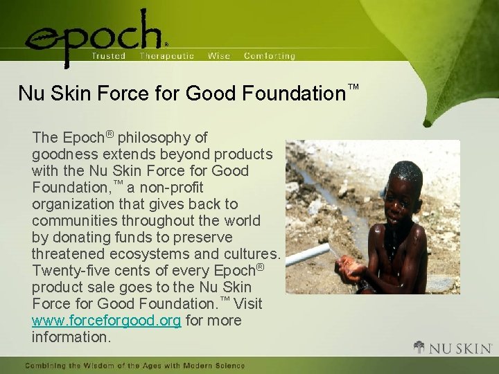 Nu Skin Force for Good Foundation™ The Epoch® philosophy of goodness extends beyond products