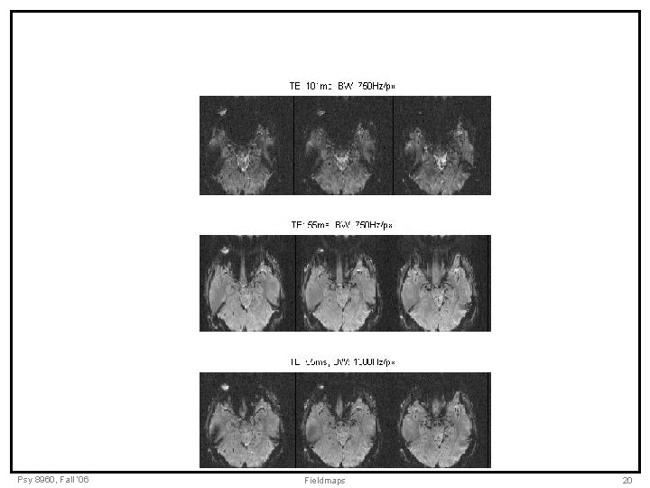 Psy 8960, Fall ‘ 06 Fieldmaps 20 