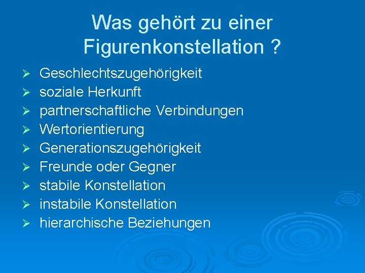 Was gehört zu einer Figurenkonstellation ? Ø Ø Ø Ø Ø Geschlechtszugehörigkeit soziale Herkunft