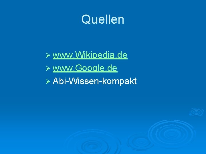 Quellen Ø www. Wikipedia. de Ø www. Google. de Ø Abi-Wissen-kompakt 