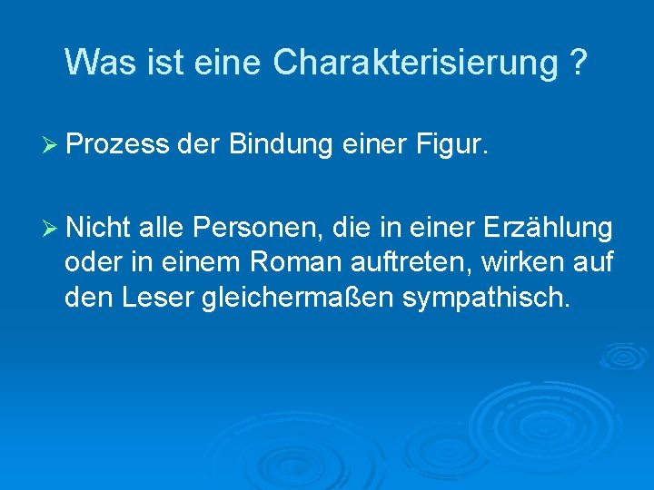 Was ist eine Charakterisierung ? Ø Prozess der Bindung einer Figur. Ø Nicht alle