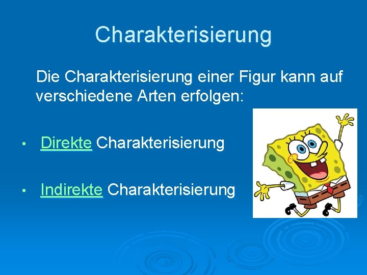 Charakterisierung Die Charakterisierung einer Figur kann auf verschiedene Arten erfolgen: • Direkte Charakterisierung •