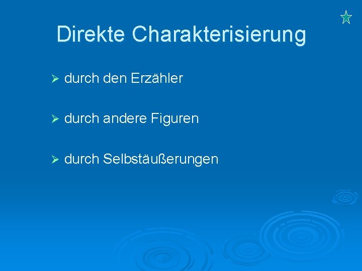 Direkte Charakterisierung Ø durch den Erzähler Ø durch andere Figuren Ø durch Selbstäußerungen 