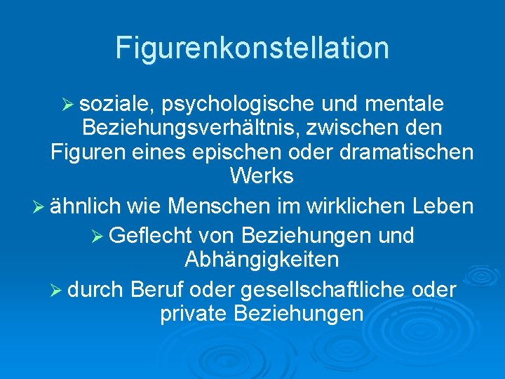 Figurenkonstellation Ø soziale, psychologische und mentale Beziehungsverhältnis, zwischen den Figuren eines epischen oder dramatischen