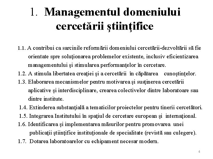 1. Managementul domeniului cercetării ştiinţifice 1. 1. A contribui ca sarcinile reformării domeniului cercetării-dezvoltării 1. Managementul domeniului cercetării ştiinţifice 1. 1. A contribui ca sarcinile reformării domeniului cercetării-dezvoltării