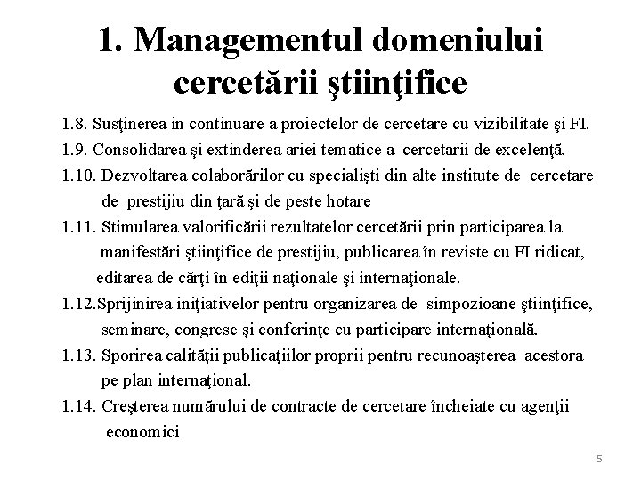 1. Managementul domeniului cercetării ştiinţifice 1. 8. Susţinerea in continuare a proiectelor de 1. Managementul domeniului cercetării ştiinţifice 1. 8. Susţinerea in continuare a proiectelor de