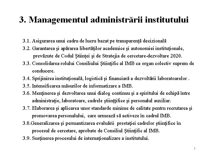 3. Managementul administrării institutului 3. 1. Asigurarea unui cadru de lucru bazat pe transparenţă 3. Managementul administrării institutului 3. 1. Asigurarea unui cadru de lucru bazat pe transparenţă