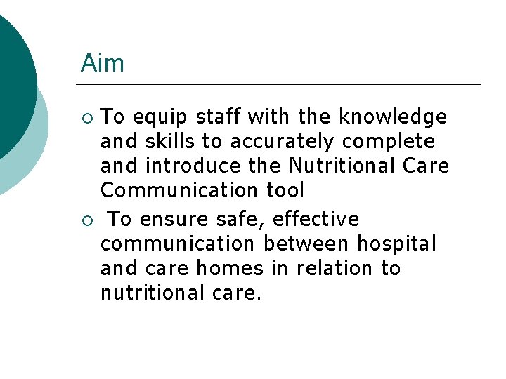 Aim To equip staff with the knowledge and skills to accurately complete and introduce