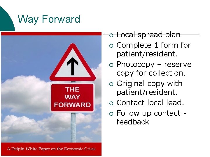 Way Forward ¡ ¡ ¡ Local spread plan Complete 1 form for patient/resident. Photocopy