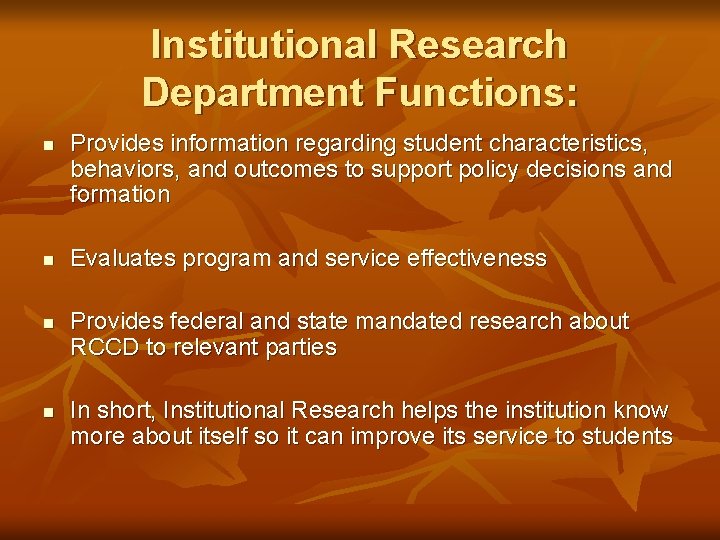 Institutional Research Department Functions: n n Provides information regarding student characteristics, behaviors, and outcomes