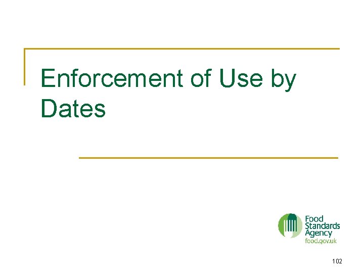 Enforcement of Use by Dates 102 