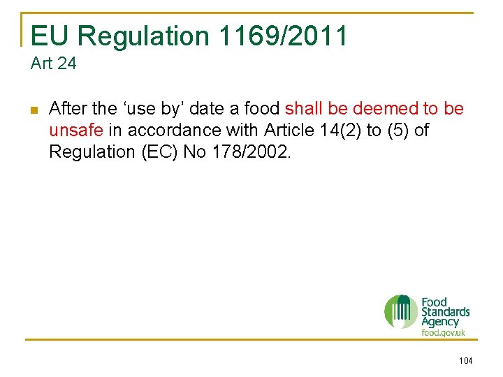 EU Regulation 1169/2011 Art 24 n After the ‘use by’ date a food shall