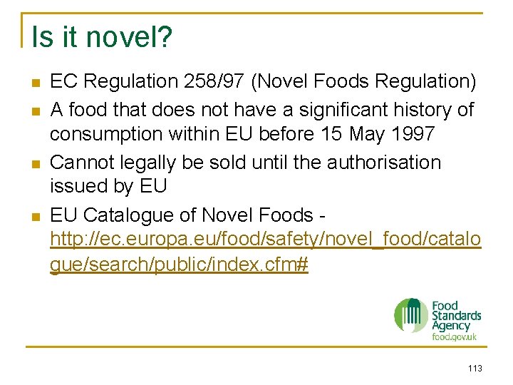 Is it novel? n n EC Regulation 258/97 (Novel Foods Regulation) A food that