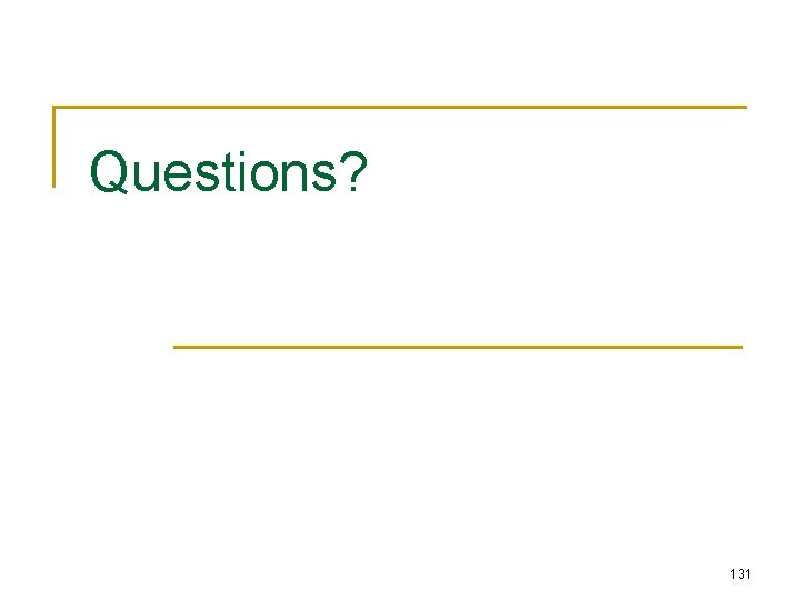 Questions? 131 