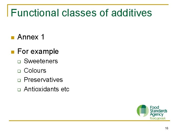 Functional classes of additives n Annex 1 n For example q q Sweeteners Colours