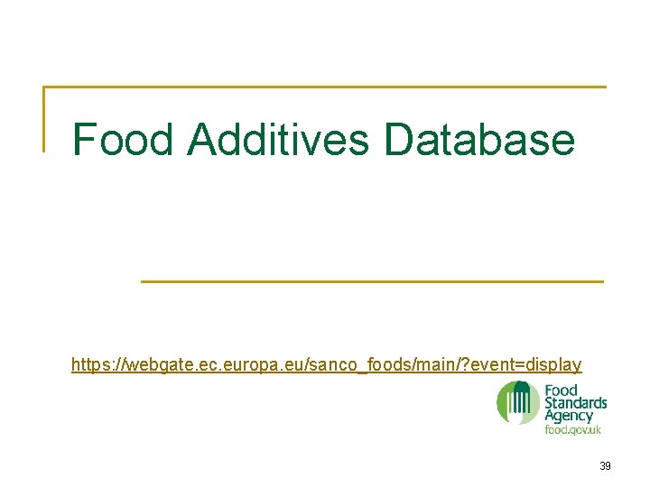 Food Additives Database https: //webgate. ec. europa. eu/sanco_foods/main/? event=display 39 Food Additives Database https: //webgate. ec. europa. eu/sanco_foods/main/? event=display 39