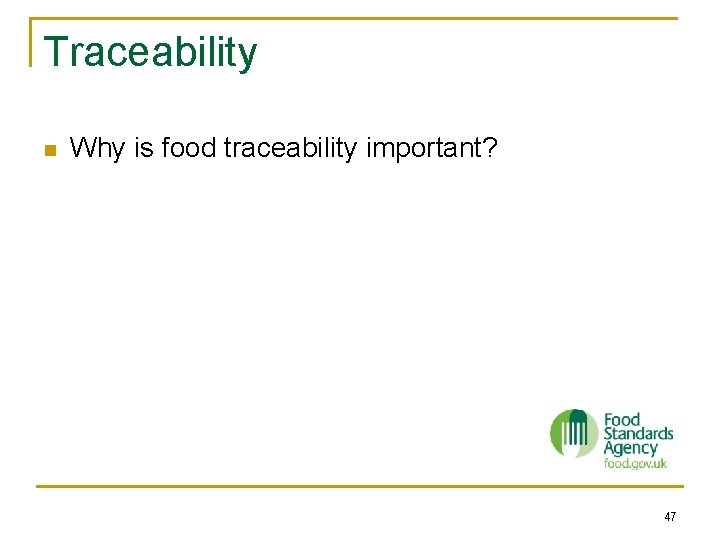 Traceability n Why is food traceability important? 47 