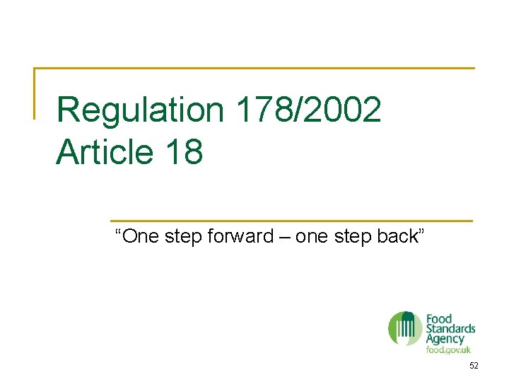 Regulation 178/2002 Article 18 “One step forward – one step back” 52 