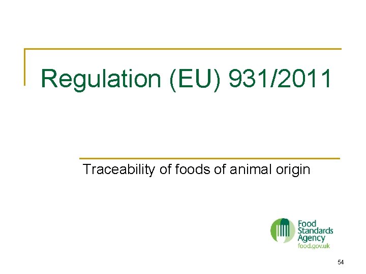 Regulation (EU) 931/2011 Traceability of foods of animal origin 54 Regulation (EU) 931/2011 Traceability of foods of animal origin 54