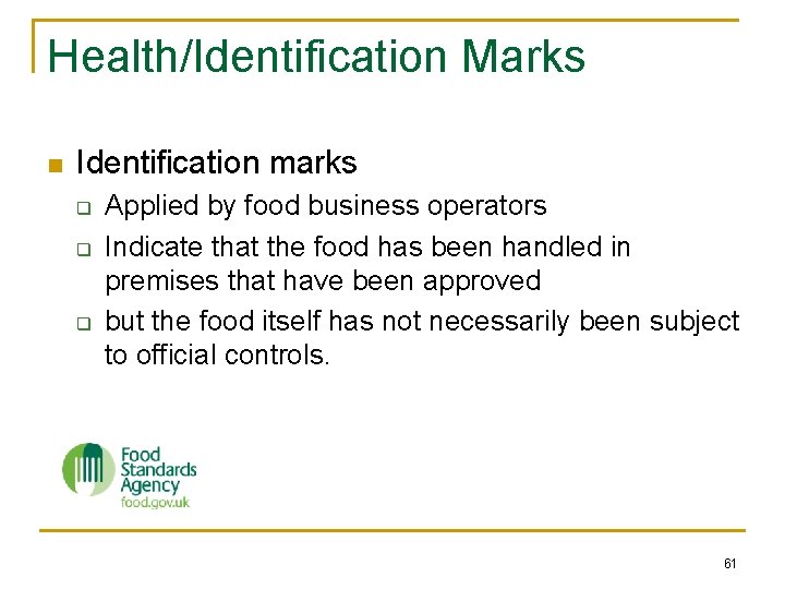 Health/Identification Marks n Identification marks q q q Applied by food business operators Indicate