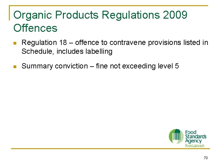 Organic Products Regulations 2009 Offences n Regulation 18 – offence to contravene provisions listed