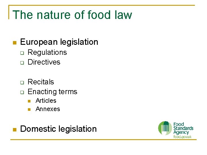 The nature of food law n European legislation q q Regulations Directives Recitals Enacting