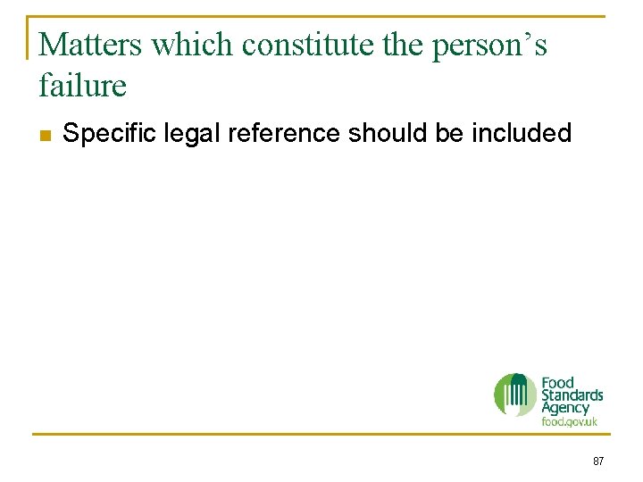 Matters which constitute the person’s failure n Specific legal reference should be included 87