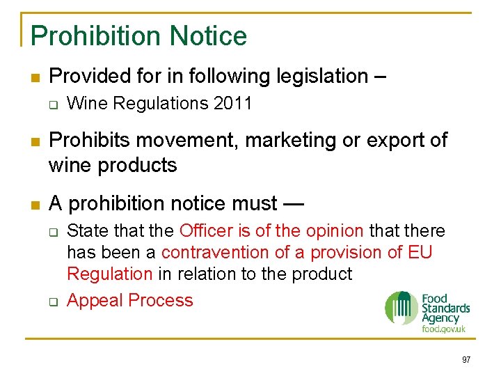 Prohibition Notice n Provided for in following legislation – q Wine Regulations 2011 n