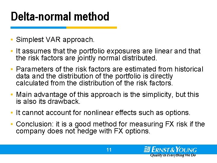 Delta-normal method • Simplest VAR approach. • It assumes that the portfolio exposures are