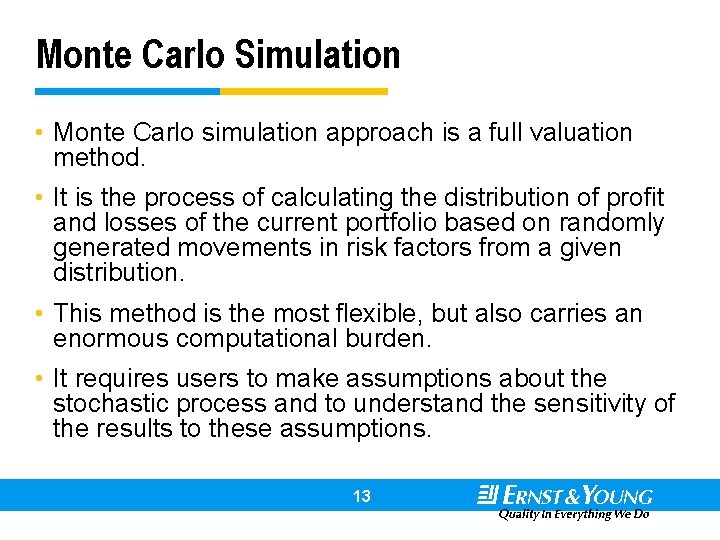 Monte Carlo Simulation • Monte Carlo simulation approach is a full valuation method. •