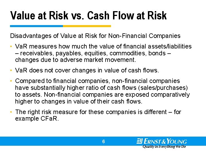 Value at Risk vs. Cash Flow at Risk Disadvantages of Value at Risk for